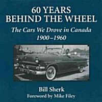60 Years Behind the Wheel: The Cars We Drove in Canada, 1900-1960 (Paperback)