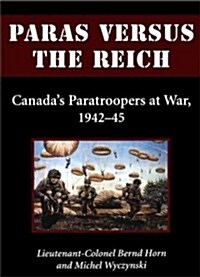 Paras Versus the Reich: Canadas Paratroopers at War, 1942-1945 (Paperback)