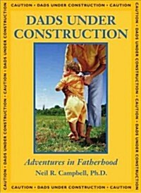 Dads Under Construction: Adventures in Fatherhood (Paperback)