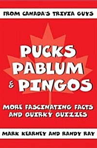 Pucks Pablum & Pingos: More Fascinating Facts and Quirky Quizzes from Canadas Trivia Guys (Paperback)