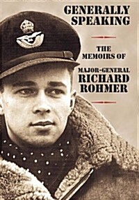 Generally Speaking: The Memoirs of Major-General Richard Rohmer (Hardcover)