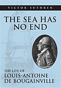 The Sea Has No End: The Life of Louis-Antoine de Bougainville (Hardcover)