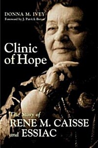 Clinic of Hope: The Story of Rene Caisse and Essiac (Paperback)