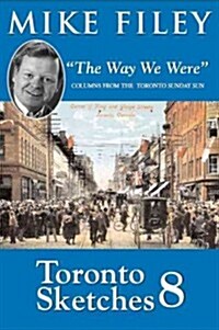 Toronto Sketches 8: The Way We Were (Paperback)