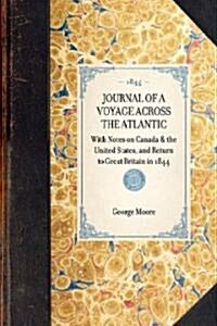 Journal of a Voyage Across the Atlantic: With Notes on Canada & the United States, and Return to Great Britain in 1844 (Hardcover)