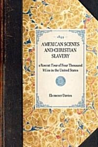 American Scenes and Christian Slavery; A Recent Tour of Four Thousand Miles in the United States (Paperback)