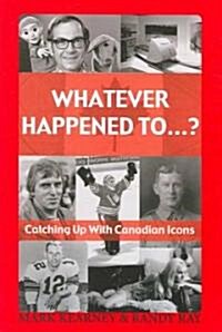 Whatever Happened To...?: Catching Up with Canadian Icons (Paperback)