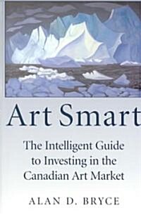 Art Smart: The Intelligent Guide to Investing in the Canadian Art Market (Paperback)