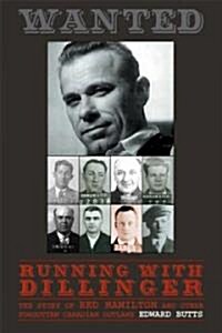 Running with Dillinger: The Story of Red Hamilton and Other Forgotten Canadian Outlaws (Paperback)