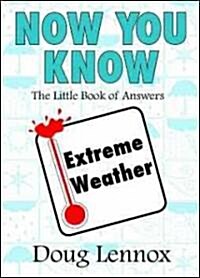 Now You Know Extreme Weather: The Little Book of Answers (Paperback)