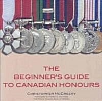 The Beginners Guide to Canadian Honours (Paperback)