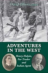 Adventures in the West: Henry Ross Halpin, Fur Trader and Indian Agent (Paperback)