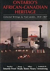 Ontarios African-Canadian Heritage: Collected Writings by Fred Landon, 1918-1967 (Paperback)