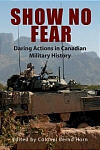 Show No Fear: Daring Actions in Canadian Military History (Paperback)