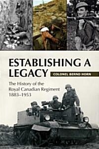 Establishing a Legacy: The History of the Royal Canadian Regiment 1883-1953 (Paperback)