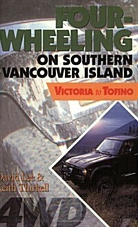 Four-Wheeling on Southern Vancouver Island: Victoria to Tofino (Paperback)