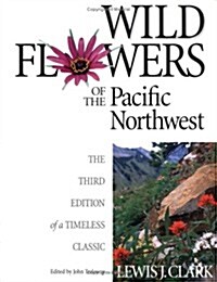 Wild Flowers of the Pacific Northwest: The Third Edition of a Timeless Classic (Hardcover, 3)