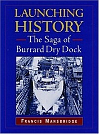 Launching History: The Saga of Burrard Dry Dock (Hardcover)