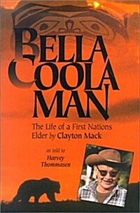 Bella Coola Man: The Life of a First Nations Elder by Clayton Mack (Paperback)