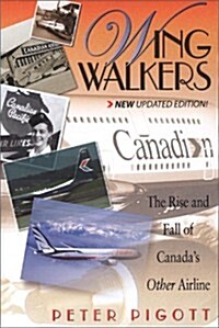 Wingwalkers: A History of Canadian Airlines International (Paperback, Revised)