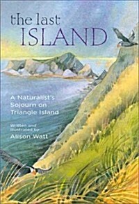 The Last Island: A Naturalists Sojourn on Triangle Island (Hardcover)