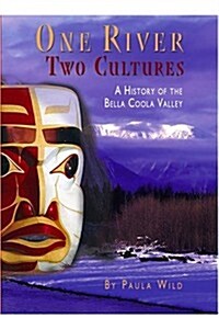 One River, Two Cultures: A History of the Bella Coola Valley (Hardcover)