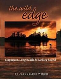 The Wild Edge: Clayoquot, Long Beach and Barkley Sound (Hardcover, UK)