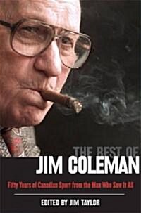 The Best of Jim Coleman: Fifty Years of Canadian Sport from the Man Who Saw It All (Hardcover)