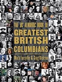 The BC Almanac Book of Greatest British Columbians (Hardcover)