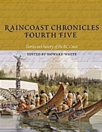 Raincoast Chronicles Fourth Five: Stories and History of the BC Coast from Raincoast Chronicles Issues 16-20 (Hardcover)