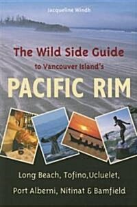 The Wild Side Guide to Vancouver Islands Pacific Rim (Paperback)