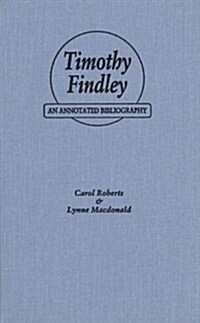 Timothy Findley: An Annotated Bibliography (Hardcover)