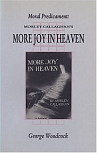 Moral Predicament: Morley Callaghans More Joy in Heaven (Paperback)