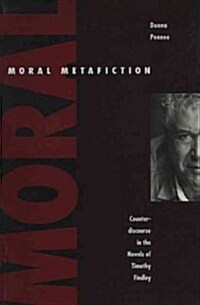 Moral Metafiction: Counterdiscourse in the Novels of Timothy Findley (Paperback)