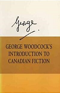 George Woodcocks Introduction to Canadian Fiction (Paperback)