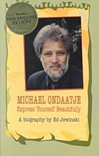 Michael Ondaatje: Express Yourself Beautifully (Paperback)