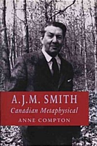 A.J.M. Smith: Canadian Metaphysical (Paperback)