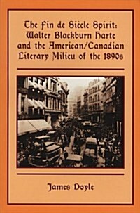 The Fin de Si?le Spirit: Walter Blackburn Harte and the American/Canadian Literary Milieu of the 1890s (Paperback)