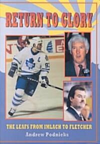 Return to Glory: The Leafs from Imlach to Fletcher (Paperback)