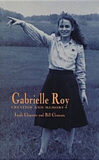 Gabrielle Roy: Creation and Memory (Paperback)