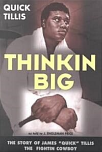 Thinkin Big!: The Story of James Quick Tillis, the Fightin Cowboy (Paperback)