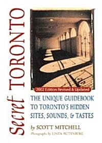 Secret Toronto: The Unique Guidebook to Torontos Hidden Sites, Sounds, and Tastes (Paperback, 2, Revised)