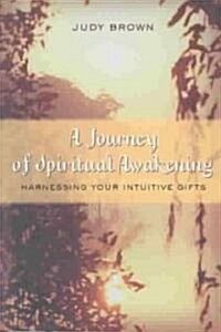 A Journey of Spiritual Awakening: Harnessing Your Intuitive Gifts (Paperback)