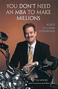 You Dont Need an MBA to Make Millions: Secrets of a Serial Entrepreneur (Paperback)