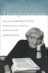 Transformations: The Life of Margaret Fulton, Canadian Feminist, Educator, and Social Activist (Paperback)