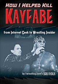 How I Helped Kill Kayfabe (Paperback)