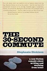 The 30-Second Commute: A Non-Fiction Comedy about Writing and Working from Home (Paperback)