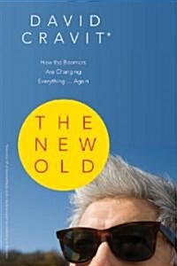 The New Old: How the Boomers Are Changing Everything ... Again (Paperback)