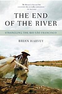 The End of the River: Dams, Drought and D??Vu on the Rio S? Francisco (Paperback)