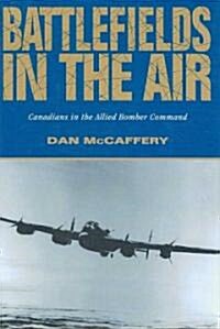 Battlefields in the Air: Canadians in the Allied Bomber Command (Hardcover)